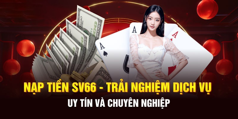 Nạp tiền nhanh chóng, an toàn và cực kỳ bảo mật