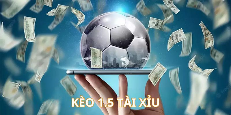 Trải nghiệm sức hút khi chinh phục kéo 1.5 trái tài xỉu