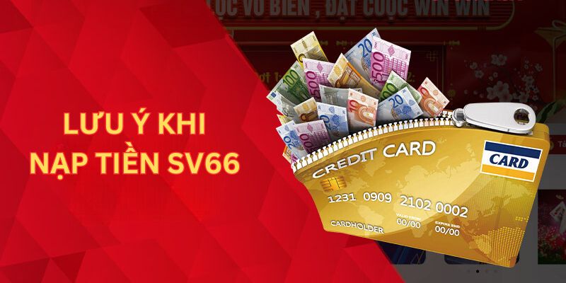 Những điều cần được lưu ý trong quá trình nạp tiền SV66