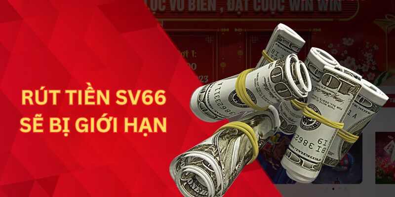 Rút tiền SV66 sẽ bị giới hạn về số lần thực hiện trong ngày