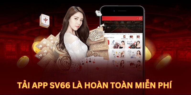 Tải app SV66 là hoàn toàn miễn phí